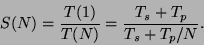 \begin{displaymath}
S(N) = \frac{T(1)}{T(N)} = \frac{T_s + T_p}{T_s + T_p/N}.
\end{displaymath}