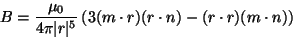 \begin{displaymath}
B = { \mu_0 \over 4 \pi \vert r\vert^5 } \left(
3 (m \cdot r ) ( r \cdot n ) -
(r \cdot r ) ( m \cdot n )
\right)
\end{displaymath}