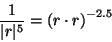 \begin{displaymath}
{ 1 \over \vert r\vert^5 } = \left( r \cdot r \right) ^ {-2.5}
\end{displaymath}