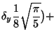 $\displaystyle \delta_y \frac{1}{8} \sqrt{\frac{\pi}{5}}\big)
+$