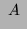 $\displaystyle ~\ensuremath{A}~$