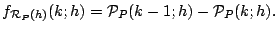 $\displaystyle f_{\mathcal{R}_P(h)}(k;h)
=
\mathcal{P}_{P}(k-1;h)-\mathcal{P}_{P}(k;h).$