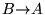 $ B{\rightarrow}A$