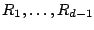 $ R_1,\ldots,R_{d-1}$