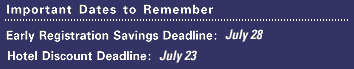 IMPORTANT DATES: Register by July 28 and Save $50 - Hotel Discount Deadline: July 23, 1997
