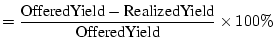 $\displaystyle = \frac{\mbox{OfferedYield}-\mbox{RealizedYield}}{\mbox{OfferedYield}} \times 100\%
$