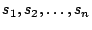$s_1, s_2, \dots, s_n$