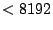 $< 8192$