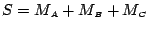 $S =
M_{\scriptscriptstyle A} + M_{\scriptscriptstyle B} +
M_{\scriptscriptstyle C}$