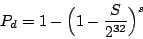 \begin{displaymath}
P_{d} = 1 - \Big(1- \frac{S}{2^{32}}\Big)^{s}
\end{displaymath}