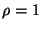 $ \rho = 1$
