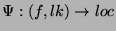 $ \Psi:(f, lk) \rightarrow loc$