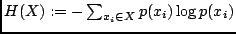 $H(X): = - \sum_{x_i \in X} p(x_i) \log p(x_i)$