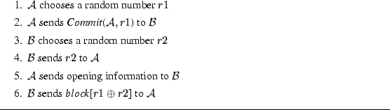 \begin{figure}\begin{enumerate}
\setlength{\itemsep}{0em}\item $\cal A$\ chooses...
...nds {\em block}[$r1 \oplus r2$] to $\cal A$\end{enumerate}\par\hrule\end{figure}