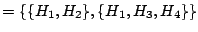 $= \{ \{H_1, H_2\}, \{H_1, H_3, H_4\} \}$