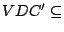 $VDC' \subseteq$