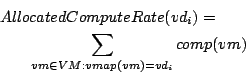 \begin{eqnarray*}
\lefteqn{AllocatedComputeRate(vd_i) = } \\
& & \sum_{vm \in VM : vmap(vm)=vd_i} comp(vm)
\end{eqnarray*}