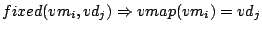 $fixed(vm_i,vd_j) \Rightarrow vmap(vm_i) = vd_j$