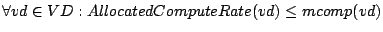 $\forall vd \in VD : AllocatedComputeRate(vd) \leq
mcomp(vd)$